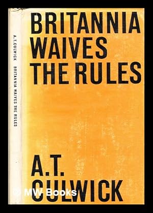 Seller image for Britannia waives the rules / Arthur Theodore Culwick for sale by MW Books Ltd.