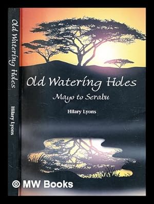 Bild des Verkufers fr Old watering holes : Mayo to Serabu / Hilary Lyons zum Verkauf von MW Books Ltd.