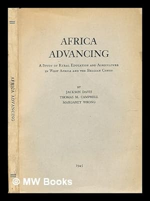 Seller image for Africa advancing: a study of rural education and agriculture in West Africa and the Belgian Congo / by Jackson Davis, Thomas M. Campbell [and] Margaret Wrong. [With plates, maps and a bibliography.] for sale by MW Books Ltd.