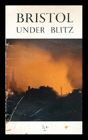 Imagen del vendedor de Bristol under blitz : the record of an ancient city and her people during the battle of Britain, 1940-1 / by Alderman T.H.J. Underdown a la venta por MW Books Ltd.