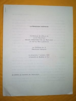 Seller image for La rvolution inacheve, confrence de clture de Lucien Bouchard, dput indpendant du Lac Saint-Jean et chef du Bloc Qubcois au colloque sur la Rvolution tranquille, le dimanche 7 octobre 1990, Universit du Qubec  Hull,  vrifier au moment de l'allocution for sale by Claudine Bouvier