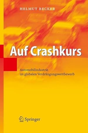 Auf Crashkurs : Automobilindustrie im globalen Verdrängungswettbewerb ; mit 29 Tabellen / Helmut ...