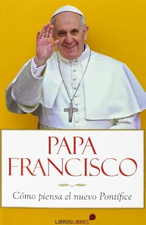 Immagine del venditore per Papa Francisco. Cmo piensa el nuevo Pontfice. venduto da Librera y Editorial Renacimiento, S.A.