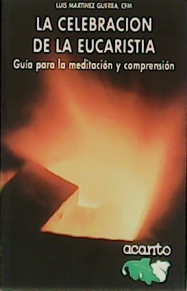 Imagen del vendedor de La celebracin de la Eucarista. Gua para la meditacin y comprensin. a la venta por Librera y Editorial Renacimiento, S.A.