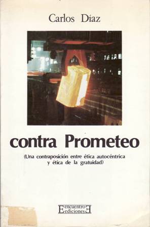 Imagen del vendedor de Contra Prometeo. Una contraposicin entre tica autocntrica y tica de la gratuidad. a la venta por Librera y Editorial Renacimiento, S.A.