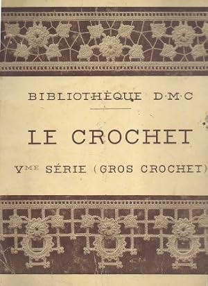 LE CROCHET Vme SERIE (GROS CROCHET) - BIBLIOTHEQUE D.M.C.