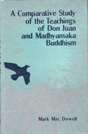 Seller image for A Comparative Study of the Teachings of Don Juan and Madhyamaka Buddhism. Knowledge and Transformation for sale by Librera y Editorial Renacimiento, S.A.