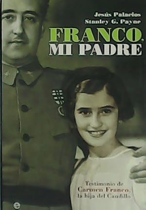 Seller image for Franco, mi padre. Testimonio de Carmen Franco, la hija del Caudillo. for sale by Librera y Editorial Renacimiento, S.A.