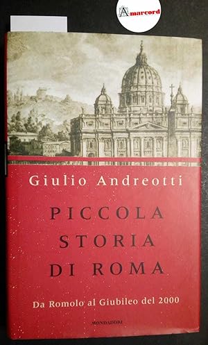 Andreotti Giulio, Piccola storia di Roma. Da romolo al Giubileo del 2000, Mondadori, 2000 - I