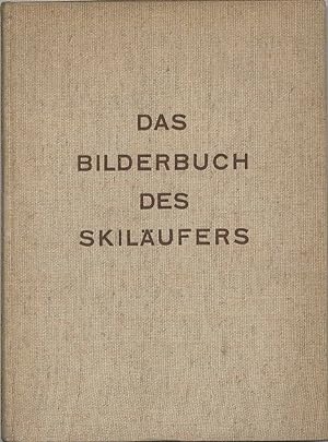 Das Bilderbuch des Skiläufers. 284 kinematografische Bilder vom Skilauf mit Erläuterungen und ein...