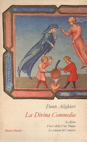 La divina commedia. Le Rime, i versi della Vita nuova e le canzoni del Convivio. A cura di Cesare...