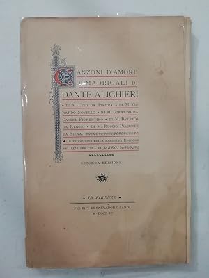 Canzoni d'amore e madrigali di Dante Alighieri , di m. Cino da Pistoia, di M. Girardo Novello, di...