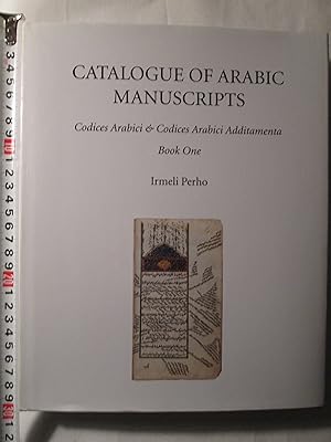 Catalogue of Arabic Manuscripts : Codices Arabici & Codices Arabici Additamenta : Book One