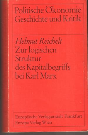 Seller image for Zur logischen Struktur des Kapitalbegriffs bei Karl Marx. (= Politische konomie, Geschichte und Kritik.) for sale by Antiquariat Neue Kritik
