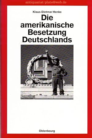Die amerikanische Besetzung Deutschlands (Quellen und Darstellungen zur Zeitgeschichte Band 27)