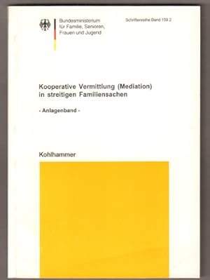 Bild des Verkufers fr Kooperative Vermittlung (Mediation) in streitigen Familiensachen. Anlagenband. (= Schriftenreihe des Bundesministeriums fr Familie, Senioren, Frauen und Jugend, Band 159.2.) zum Verkauf von Antiquariat Neue Kritik