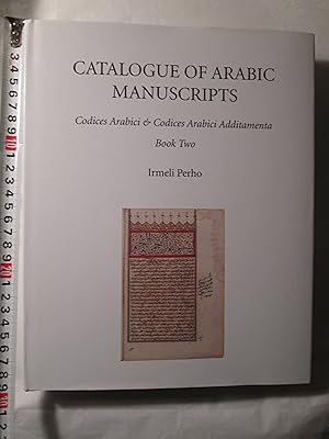Catalogue of Arabic Manuscripts : Codices Arabici & Codices Arabici Additamenta : Book Two