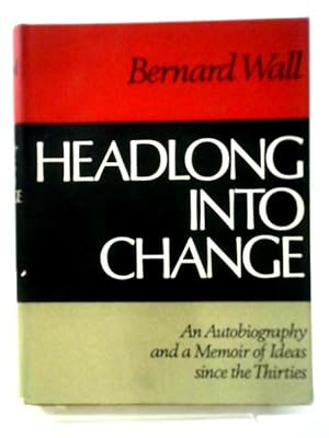 Imagen del vendedor de Headlong Into Change: An Autobiography And A Memoir Of Ideas Since The Thirties a la venta por World of Rare Books