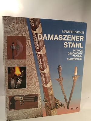 Damaszener Stahl Mythos, Geschichte, Technik, Anwendung.