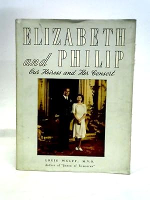 Bild des Verkufers fr Elizabeth and Philip, Our Heiress and Her Consort zum Verkauf von World of Rare Books