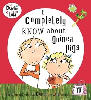 Seller image for Charlie and Lola: I Completely Know About Guinea Pigs for sale by WeBuyBooks