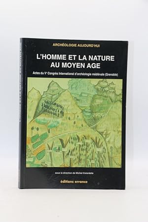 Imagen del vendedor de L'homme et la nature au Moyen Age. Paloenvironnement des socits occidentales. Actes du Ve congrs international d'archologie mdivale, Grenoble, 6-9 octobre 1993. sous la dir. de. a la venta por Librairie Le Trait d'Union sarl.