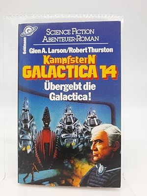 Kampfstern Galactica; Teil: 14., Übergebt die Galactica!. ; Robert Thurston. [Aus d. Amerikan. üb...
