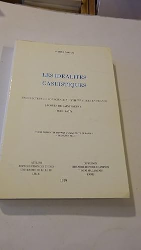 LES IDEALITES CASUISTIQUES : UN DIRECTEUR DE CONSCIENCE AU XVIIe SIECLE EN FRANCE , JACQUES DE SA...