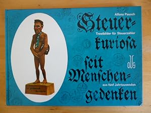 Seller image for Steuerkuriosa seit Menschengedenken. Trostbilder fr Steuerzahler aus fnf Jahrtausenden. Gesammelt von Alfons Pausch. for sale by Versandantiquariat Harald Gross