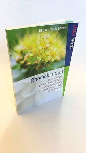 Rhodiola rosea Mehr Energie, Widerstandkraft und Leistungsfähigkeit mit dem Stress-Schutz der Ros...