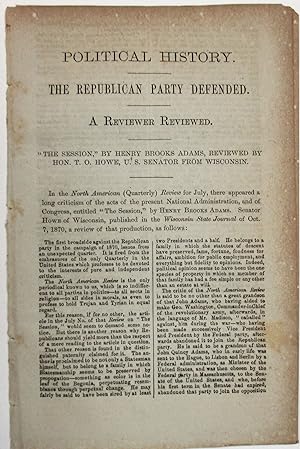 POLITICAL HISTORY. THE REPUBLICAN PARTY DEFENDED. A REVIEWER REVIEWED. "THE SESSION," BY HENRY BR...