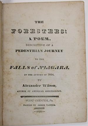 THE FORESTERS: A POEM, DESCRIPTIVE OF A PEDESTRIAN JOURNEY TO THE FALLS OF NIAGARA, IN THE AUTUMN...