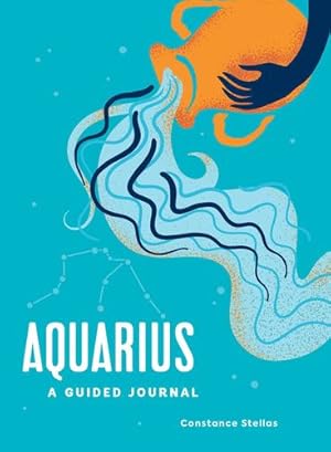 Seller image for Aquarius: A Guided Journal: A Celestial Guide to Recording Your Cosmic Aquarius Journey (Astrological Journals) by Stellas, Constance [Hardcover ] for sale by booksXpress