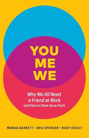 Seller image for You, Me, We: Why We All Need a Friend at Work (and How to Show Up As One!) by Barrett, Morag, Spencer, Eric, Vesely, Ruby [Hardcover ] for sale by booksXpress
