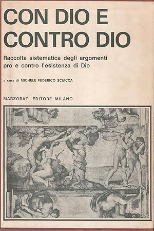 Con Dio e contro Dio. Raccolta sistematica degli argomenti pro e contro l'esistenza di Dio - Vol....