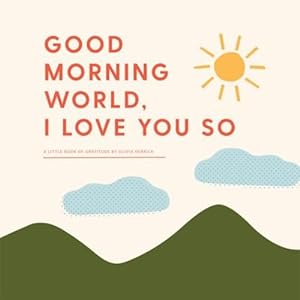 Seller image for Good Morning World, I Love You So: A Little Book of Gratitude by Herrick, Olivia [Board book ] for sale by booksXpress