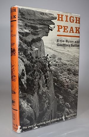 Imagen del vendedor de High Peak The Story of Walking and Climbing in the Peak District Eric Byne, and Geoffrey Sutton With a Foreword by Patrick Monkhouse [First Edition   Publisher s Cloth Binding] a la venta por Louis88Books (Members of the PBFA)
