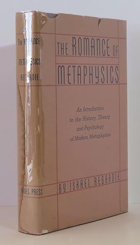 The Romance of Metaphysics An Introduction to the History, Theory and Psychology of Modern Metaph...