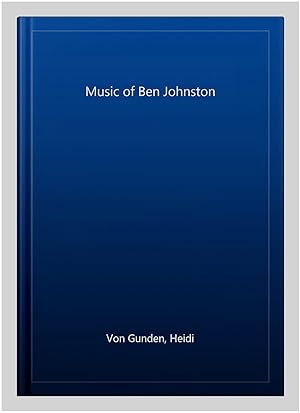 Image du vendeur pour Music of Ben Johnston mis en vente par GreatBookPricesUK