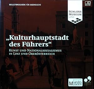 "Kulturhauptstadt des Führers" Kunst und Nationalsozialismus in Linz und Oberösterreich; Begleitb...