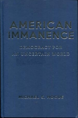 Image du vendeur pour American Immanence: Democracy for an Uncertain World (Insurrections: Critical Studies in Religion, Politics, and Culture) mis en vente par Turgid Tomes