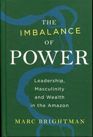 Immagine del venditore per The Imbalance of Power: Leadership, Masculinity and Wealth in the Amazon venduto da Turgid Tomes