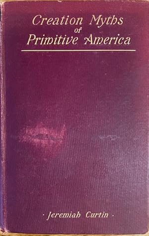 Creation Myths of Primitive America in Relation to the Religious History and Mental Development o...