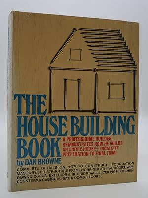 THE HOUSE BUILDING BOOK A Professional Builder Demonstrates How He Builds an Entire House - from ...