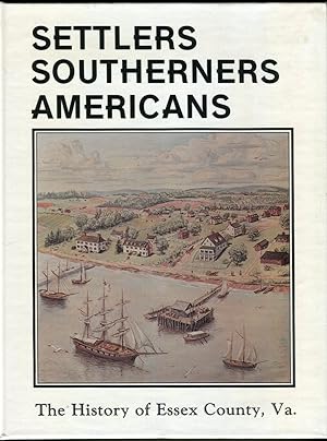 Settlers, Southerners, Americans: The History of Essex County, Virginia 1608-1984