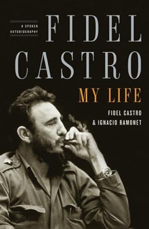 Seller image for Fidel Castro : My Life : A Spoken Autobiography for sale by GreatBookPrices