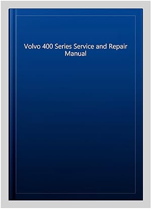 Seller image for Volvo 400 Series Service and Repair Manual for sale by GreatBookPrices