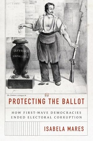 Imagen del vendedor de Protecting the Ballot : How First-wave Democracies Ended Electoral Corruption a la venta por GreatBookPrices