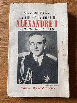 Imagen del vendedor de La vie et la mort d'Alexandre Ier, roi de Yougoslavie a la venta por Librairie des Possibles