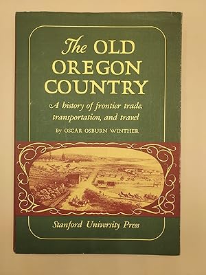 Seller image for The Old Oregon Country: A History of Frontier Trade, Transportation, and Travel for sale by Ken Sanders Rare Books, ABAA